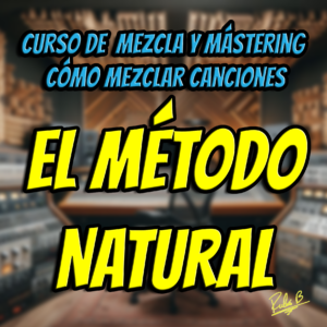Curso de mezcla y mástering el método natural